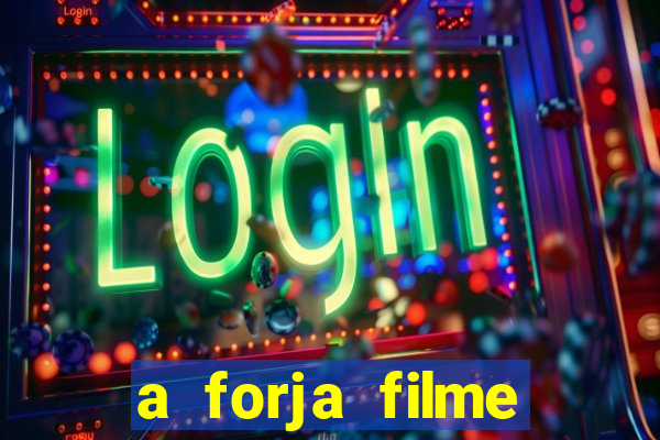 a forja filme completo dublado topflix